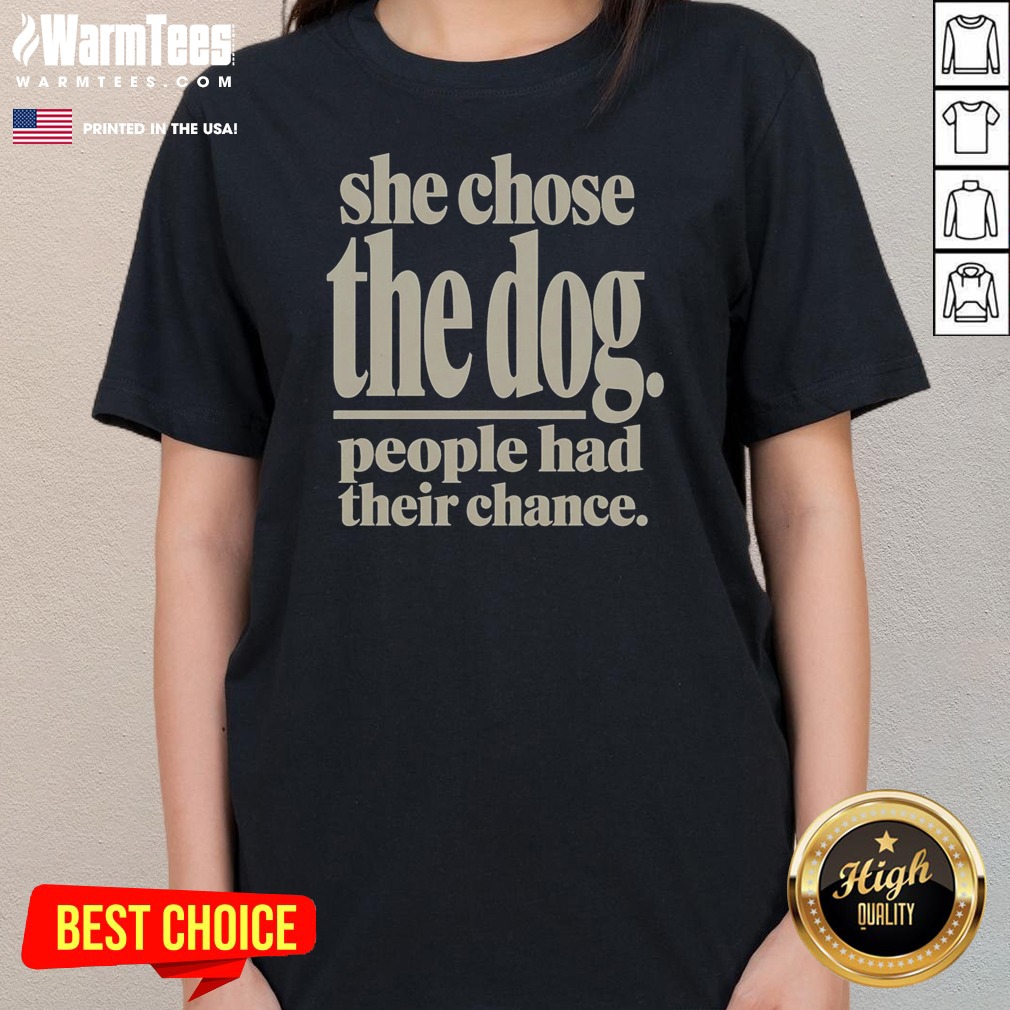 Pretty She Chose The Dog People Had Their Chance Shirt - Image 3