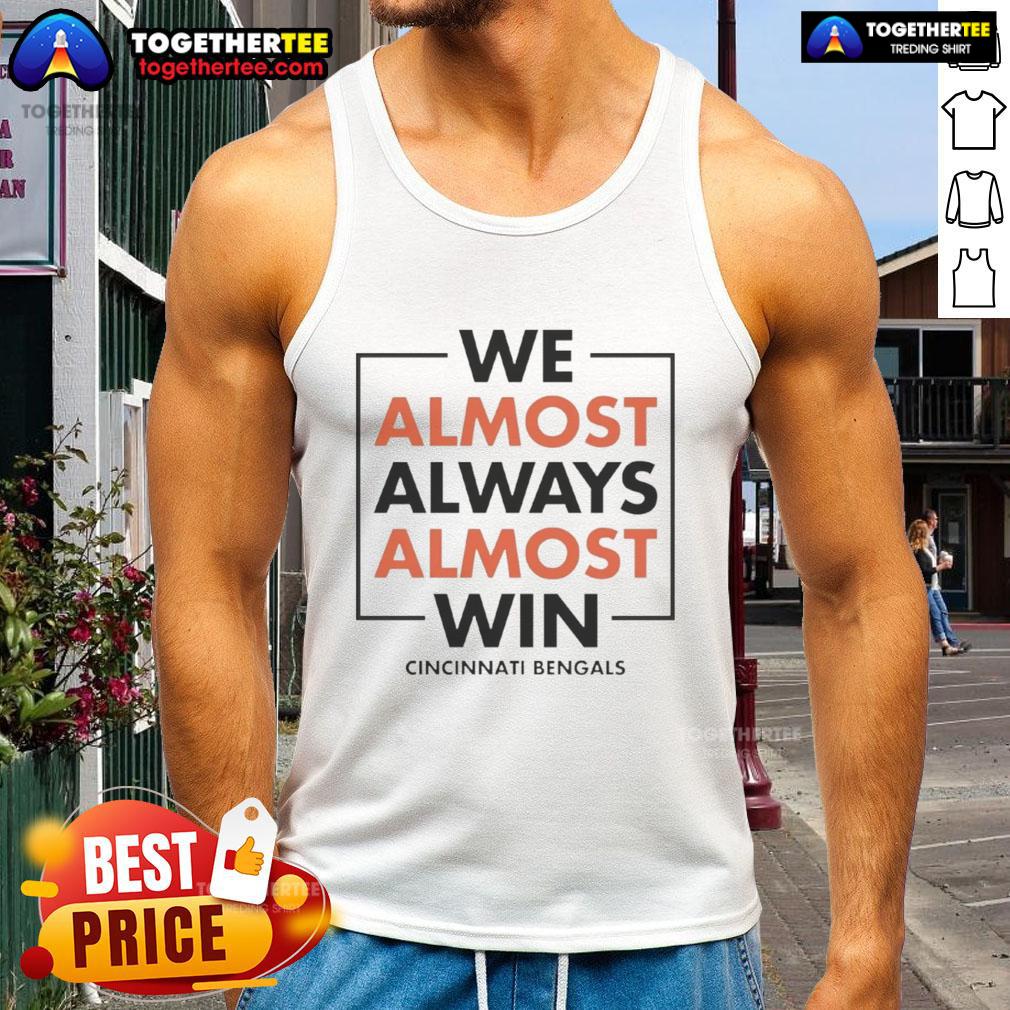 Nice We Almost Always Almost Win Cincinnati Bengals T-Shirt - Image 4