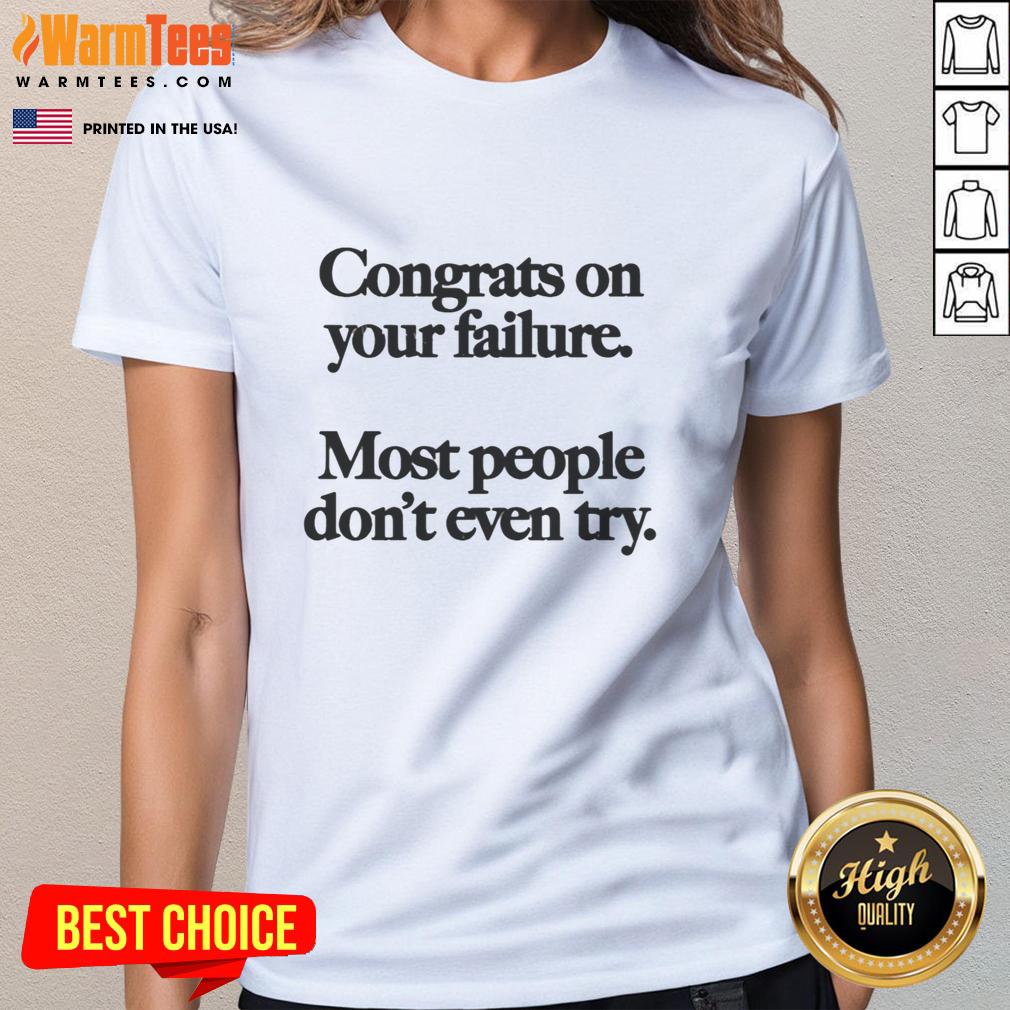 Premium Congrats On Your Failure Most People Don't Even Try T-Shirt - Image 3