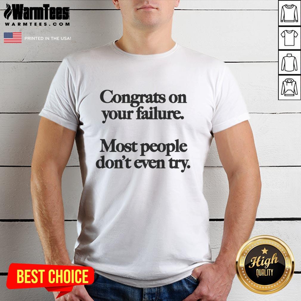 Premium Congrats On Your Failure Most People Don't Even Try T-Shirt