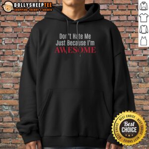 Alternative view of Nice Dont Hate Me Just Because Im Awesome Shirt