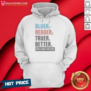 Alternative view of Original Truer Better Rob Sand For Gov Shirt