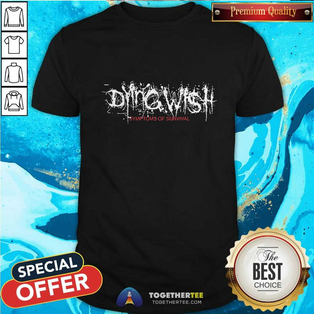 Offical Dying Wish Symptoms T-Shirt