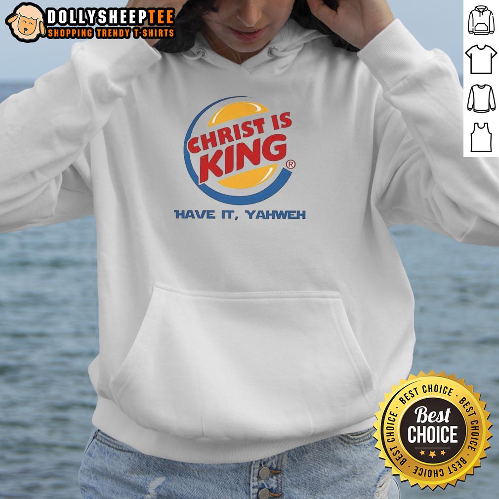 Nice Christ Is King Have It Yahweh T-Shirt - Image 2