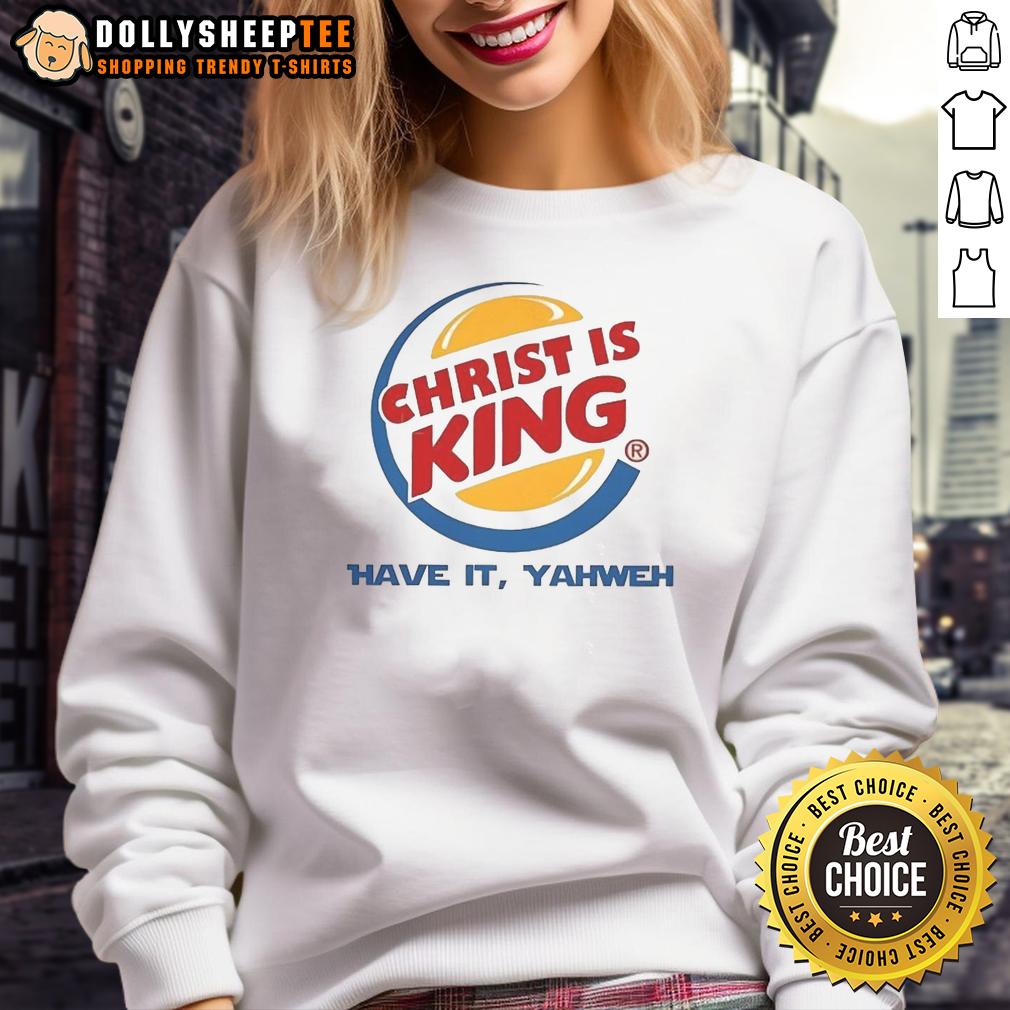 Nice Christ Is King Have It Yahweh T-Shirt - Image 5