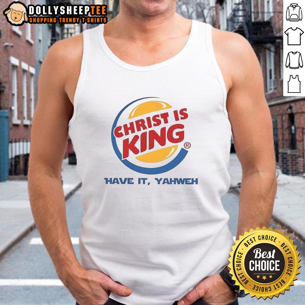 Nice Christ Is King Have It Yahweh T-Shirt - Image 4