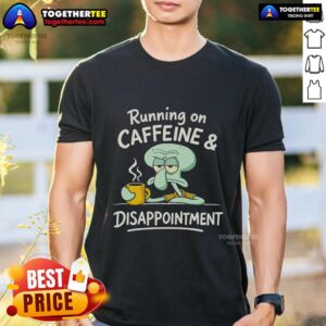 Official Running On Caffeine & Disappointment T-Shirt