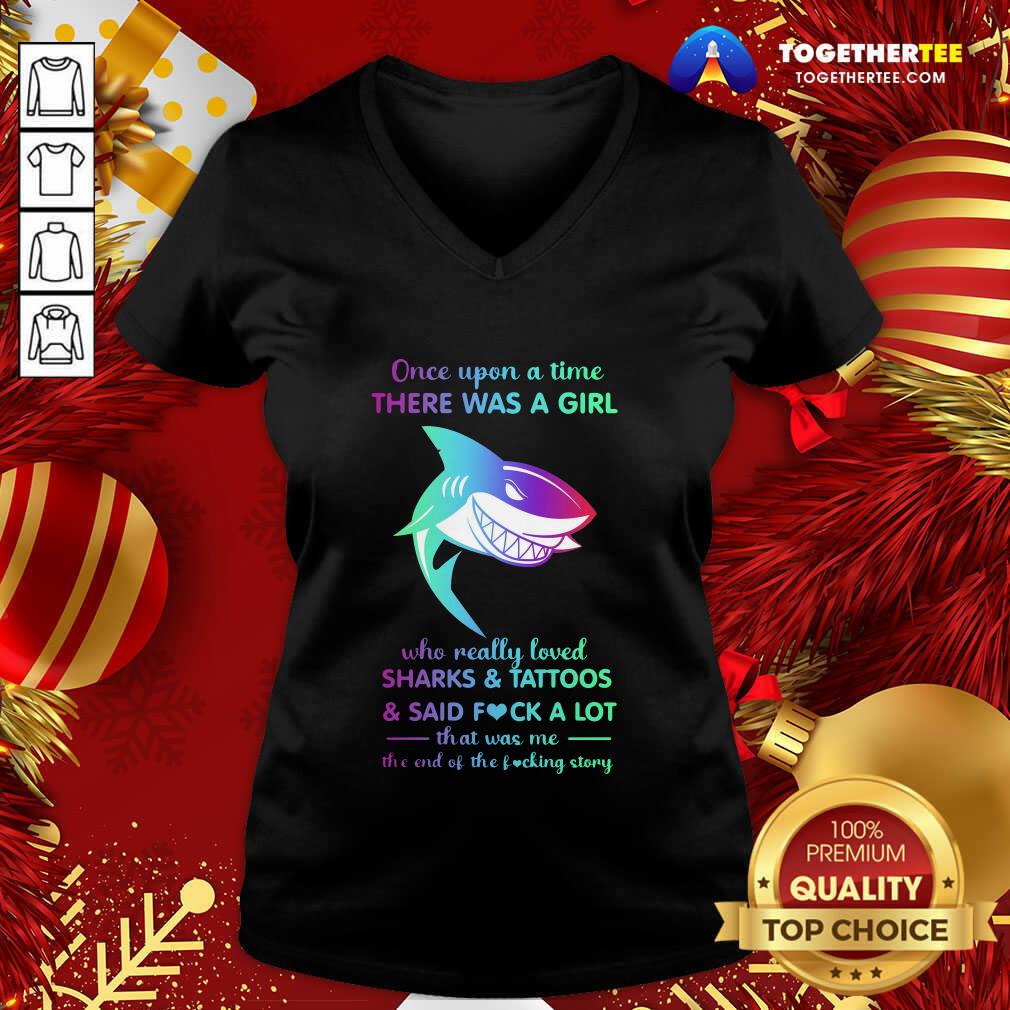 Hot Once Upon A Time There Was A Girl Who Really Loved Sharks Tattoos Said Fuck A Lot That Was Me The End Os The Fucking Story Shirt - Image 2
