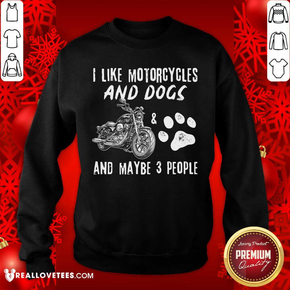 I Like Motorcycles And Dogs And Maybe 3 People Shirt - Image 5