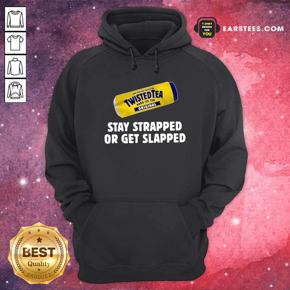Official Twisted Tea Hard Iced Tea Original Stay Strapped Or Get Clapped Shirt - Image 2