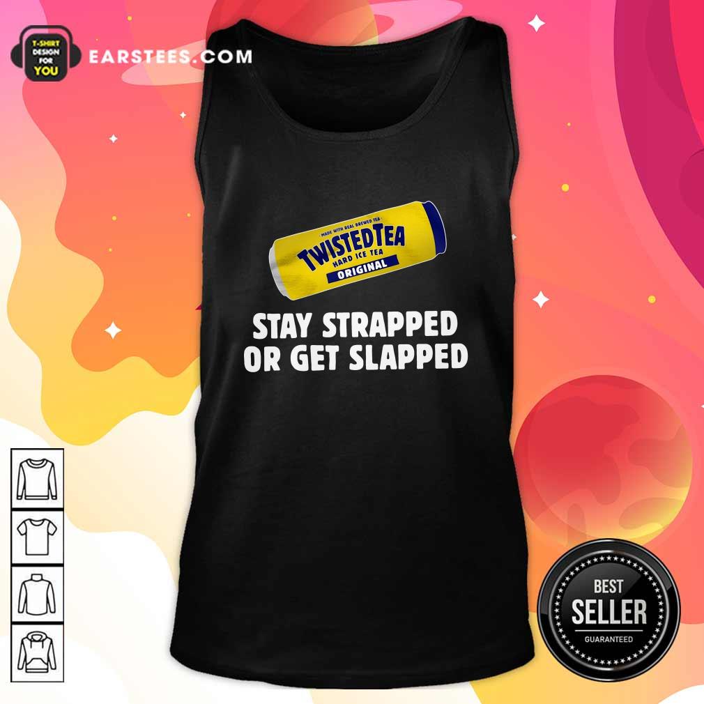 Official Twisted Tea Hard Iced Tea Original Stay Strapped Or Get Clapped Shirt - Image 4