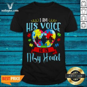 Super Nice I Am His Voice He Is My Heart Shirt