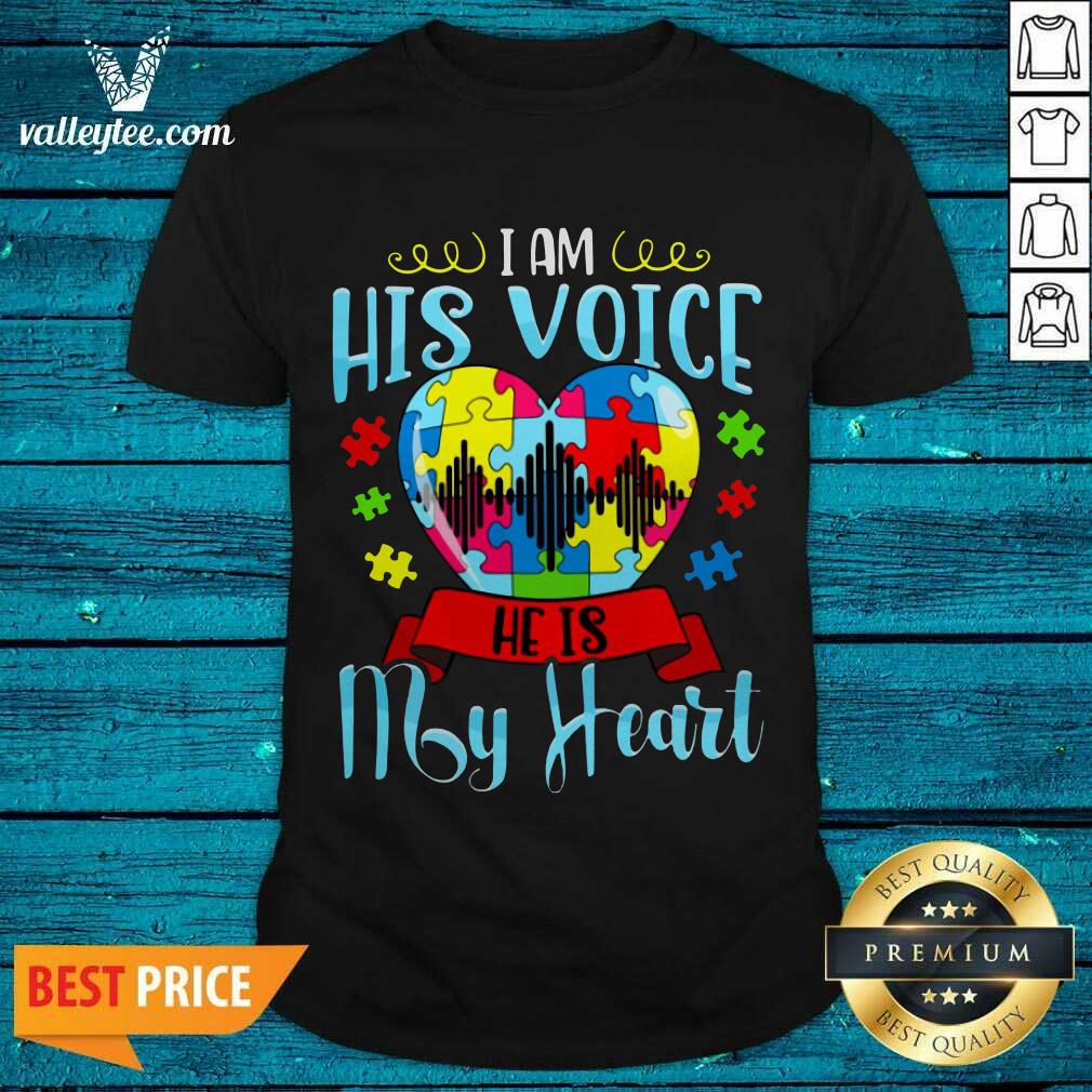 Super Nice I Am His Voice He Is My Heart Shirt