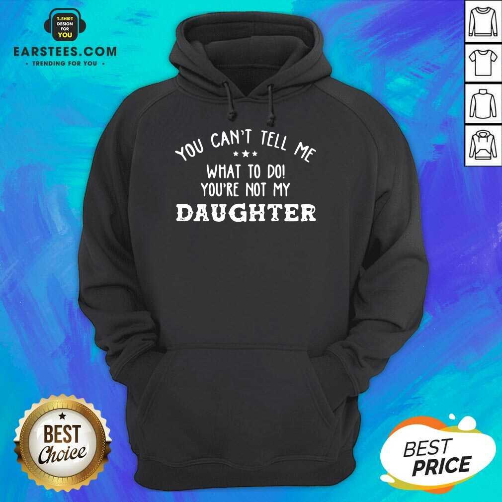 Fantastic You Cant Tell Me Daughter 2021 Shirt - Image 4