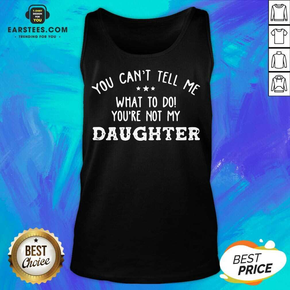 Fantastic You Cant Tell Me Daughter 2021 Shirt - Image 2