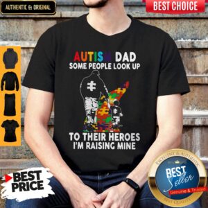 Father And Son Autism Dad Some People Look Up To Their Heroes I'm Raising Mine Shirt