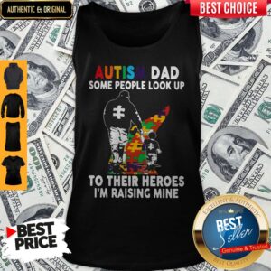 Alternative view of Father And Son Autism Dad Some People Look Up To Their Heroes I'm Raising Mine Shirt