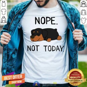 Rottweiler Nope Not Today Shirt