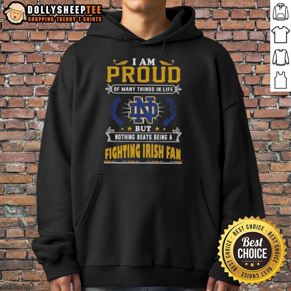 Official I Am Proud Of Many Things In Life But Nothing Beats Being A Notre Dame Fighting Irish Fan T-Shirt - Image 2