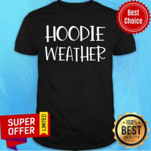 Awesome Hoodie Weather Shirt