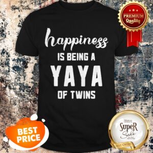 Nice Happiness Is Being A Yaya Of Twins Shirt