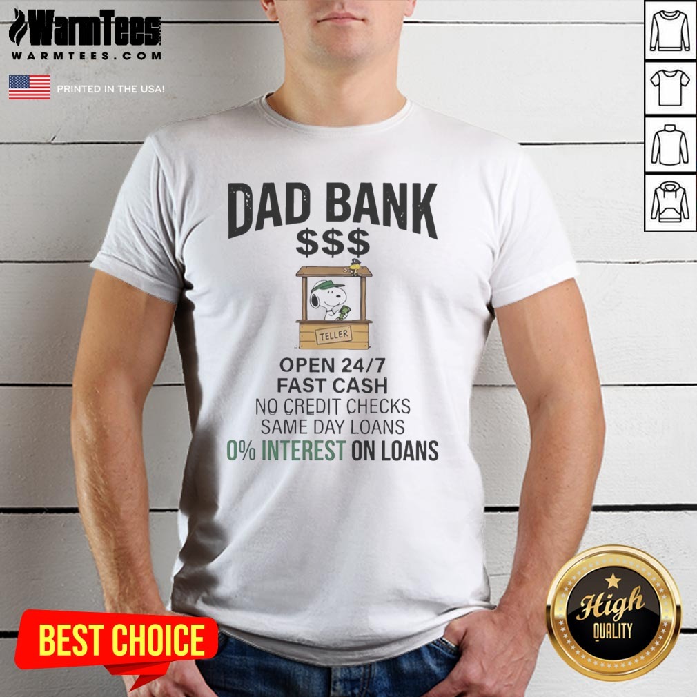 Hot Snoopy Dad Bank Open 24 7 Fast Cash No Credit Checks Same Day Loans 0 Interest One Loans Shirt