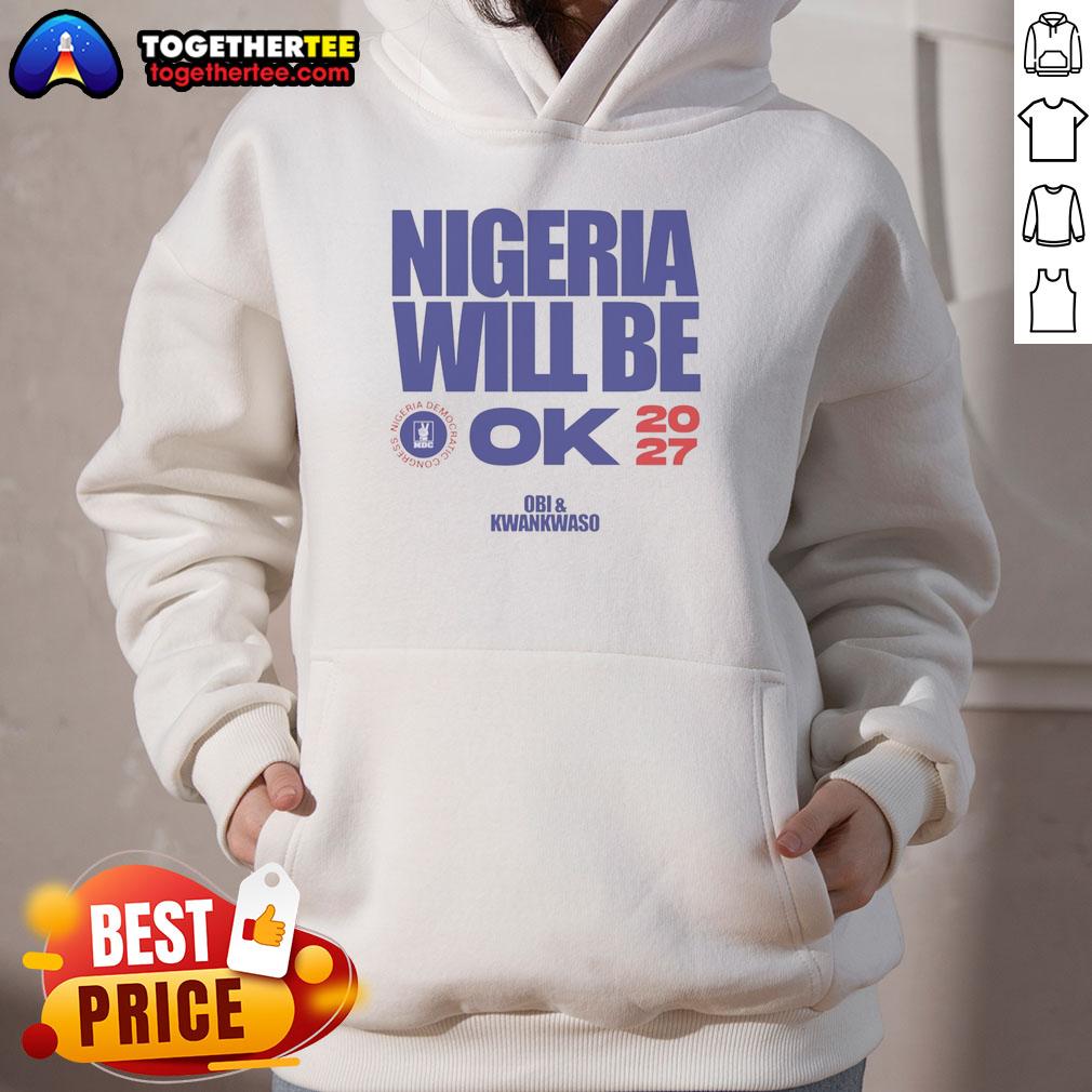 Official Nigeria Democratic Congress Nigeria Will Be Ok 2027 T-Shirt - Image 2