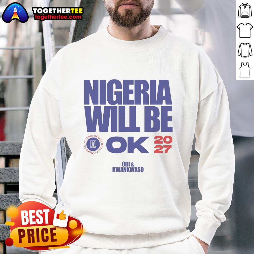 Official Nigeria Democratic Congress Nigeria Will Be Ok 2027 T-Shirt - Image 5