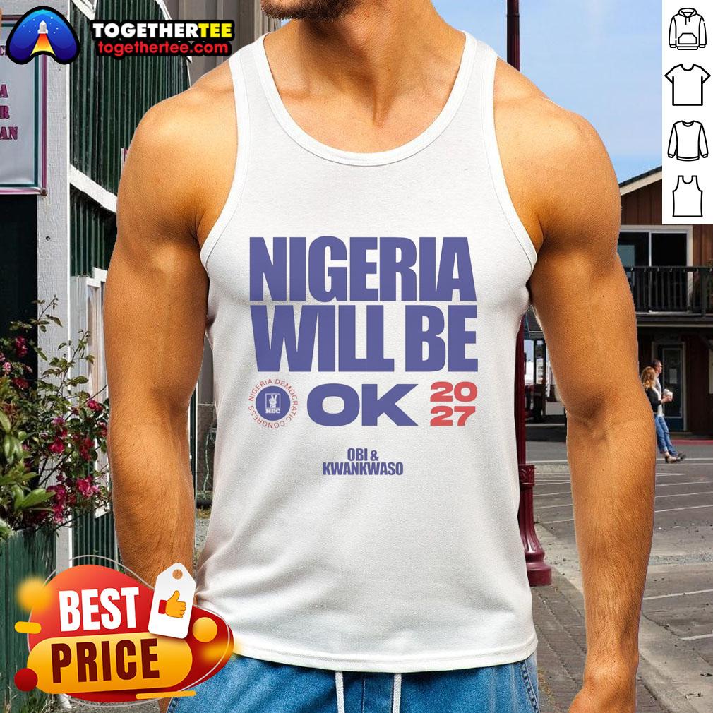 Official Nigeria Democratic Congress Nigeria Will Be Ok 2027 T-Shirt - Image 4