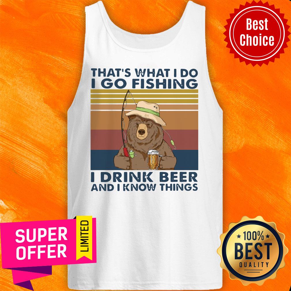 Bear That'S What I Do I Go Fishing I Drink Beer And I Know Things Vintage Shirt - Image 4