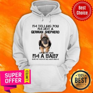 Alternative view of I’m Telling You I’m Not German Shepherd My Mom Said I’m A Baby And My Mom Is Always Right Shirt