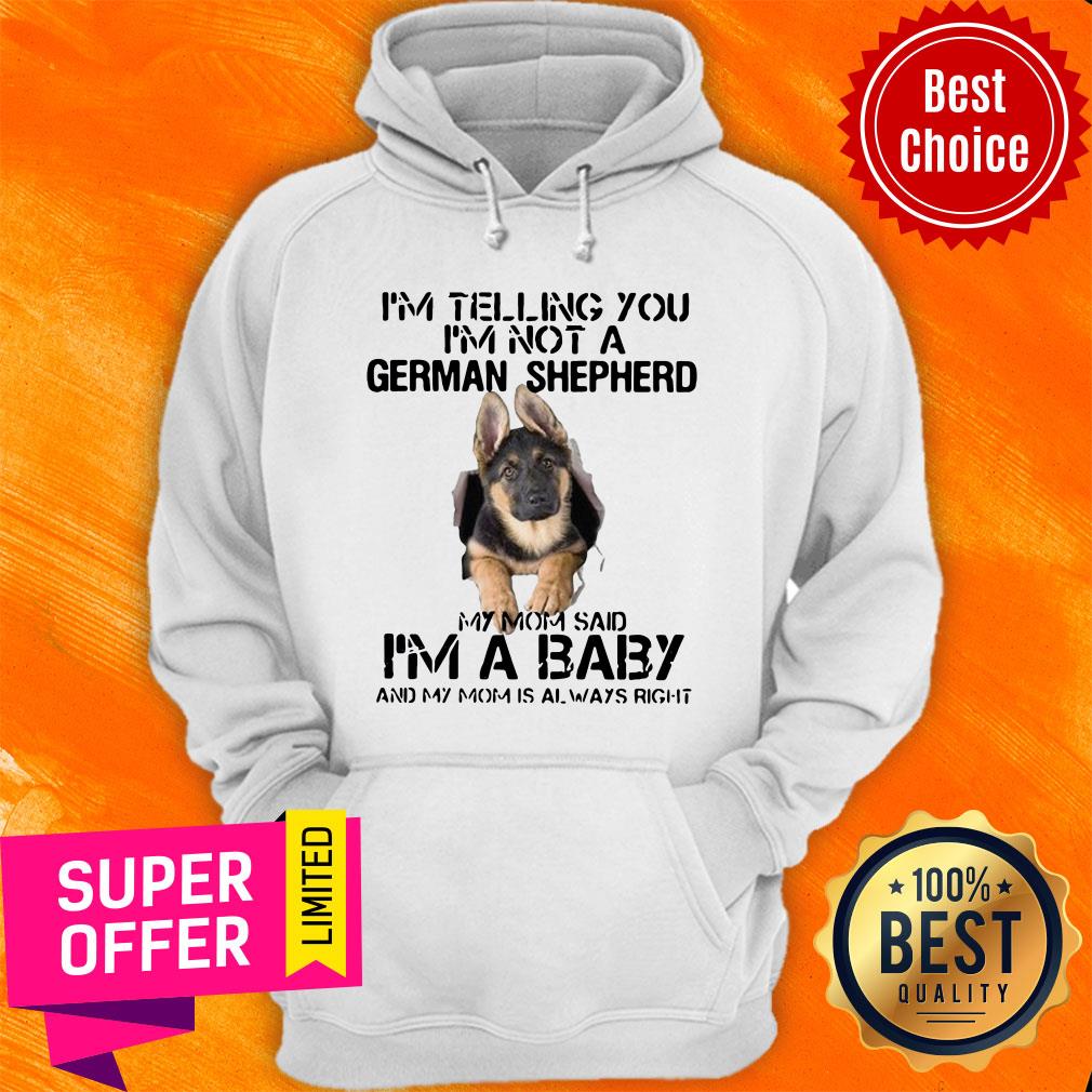 I’m Telling You I’m Not German Shepherd My Mom Said I’m A Baby And My Mom Is Always Right Shirt - Image 2