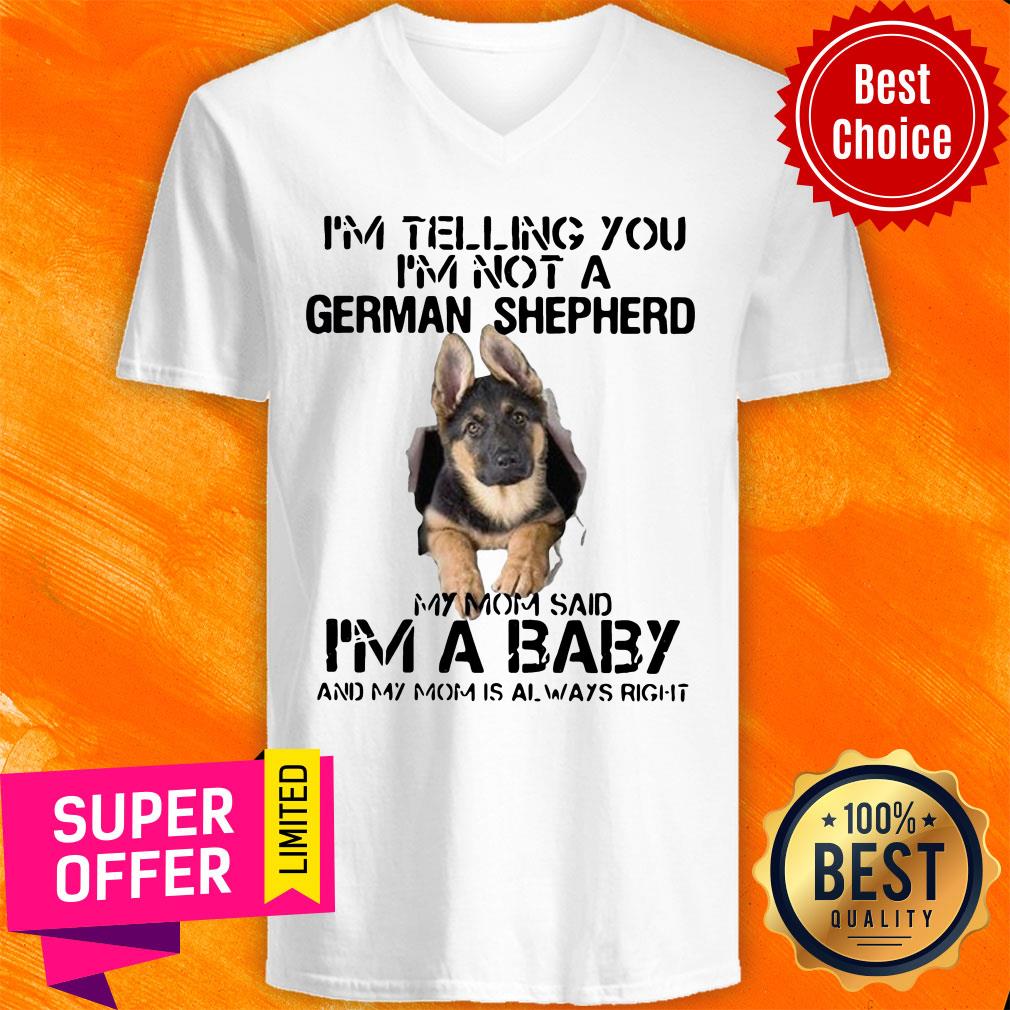 I’m Telling You I’m Not German Shepherd My Mom Said I’m A Baby And My Mom Is Always Right Shirt - Image 5