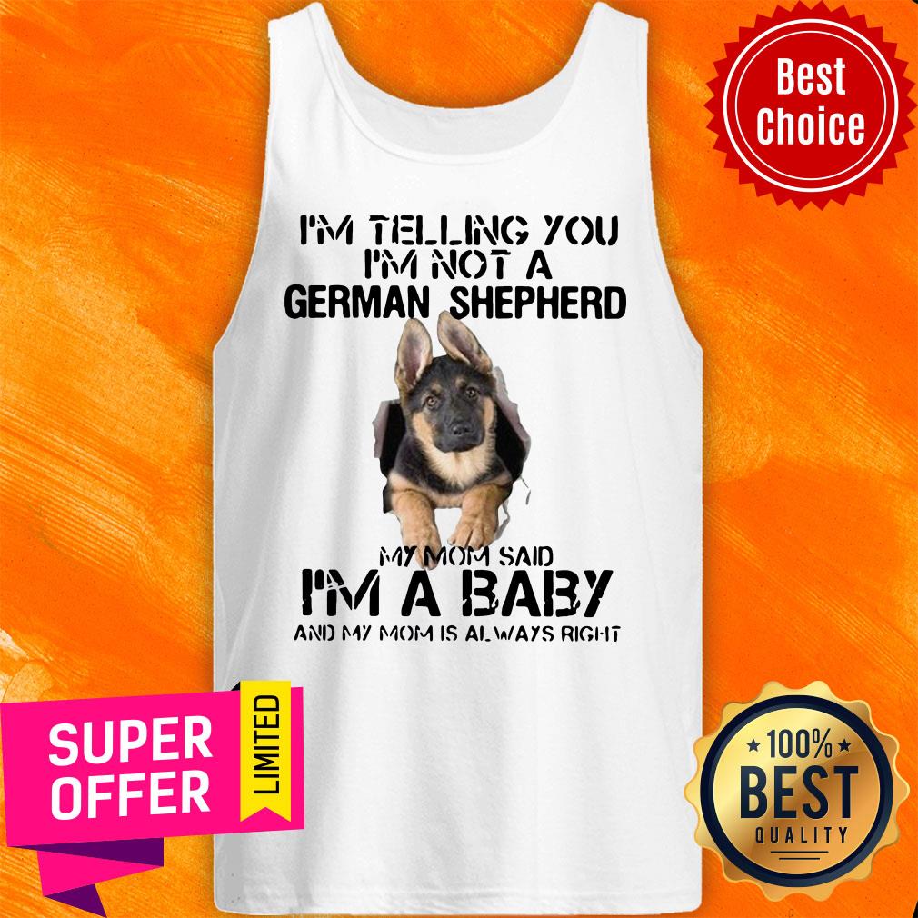 I’m Telling You I’m Not German Shepherd My Mom Said I’m A Baby And My Mom Is Always Right Shirt - Image 4