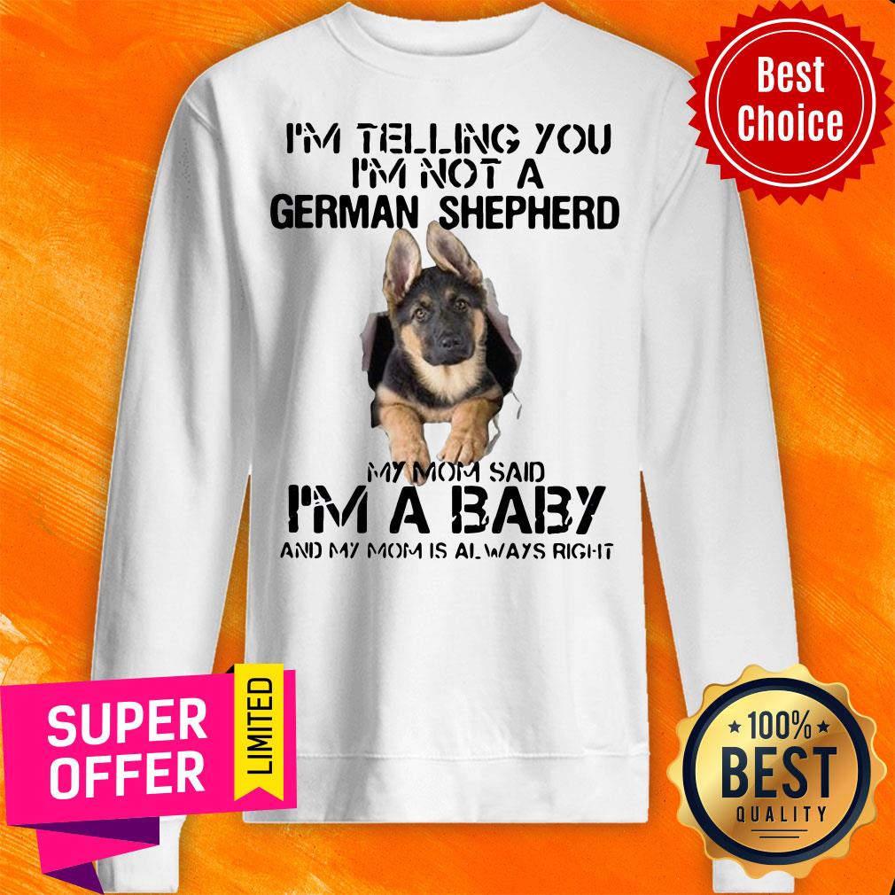 I’m Telling You I’m Not German Shepherd My Mom Said I’m A Baby And My Mom Is Always Right Shirt - Image 3