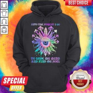 Alternative view of Mushroom Into The Forest I Go To Lose My Mind And Find My Soul Shirt