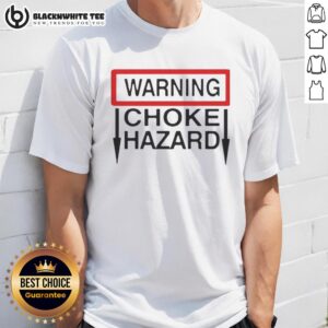Nice Warning Choke Hazard T-Shirt