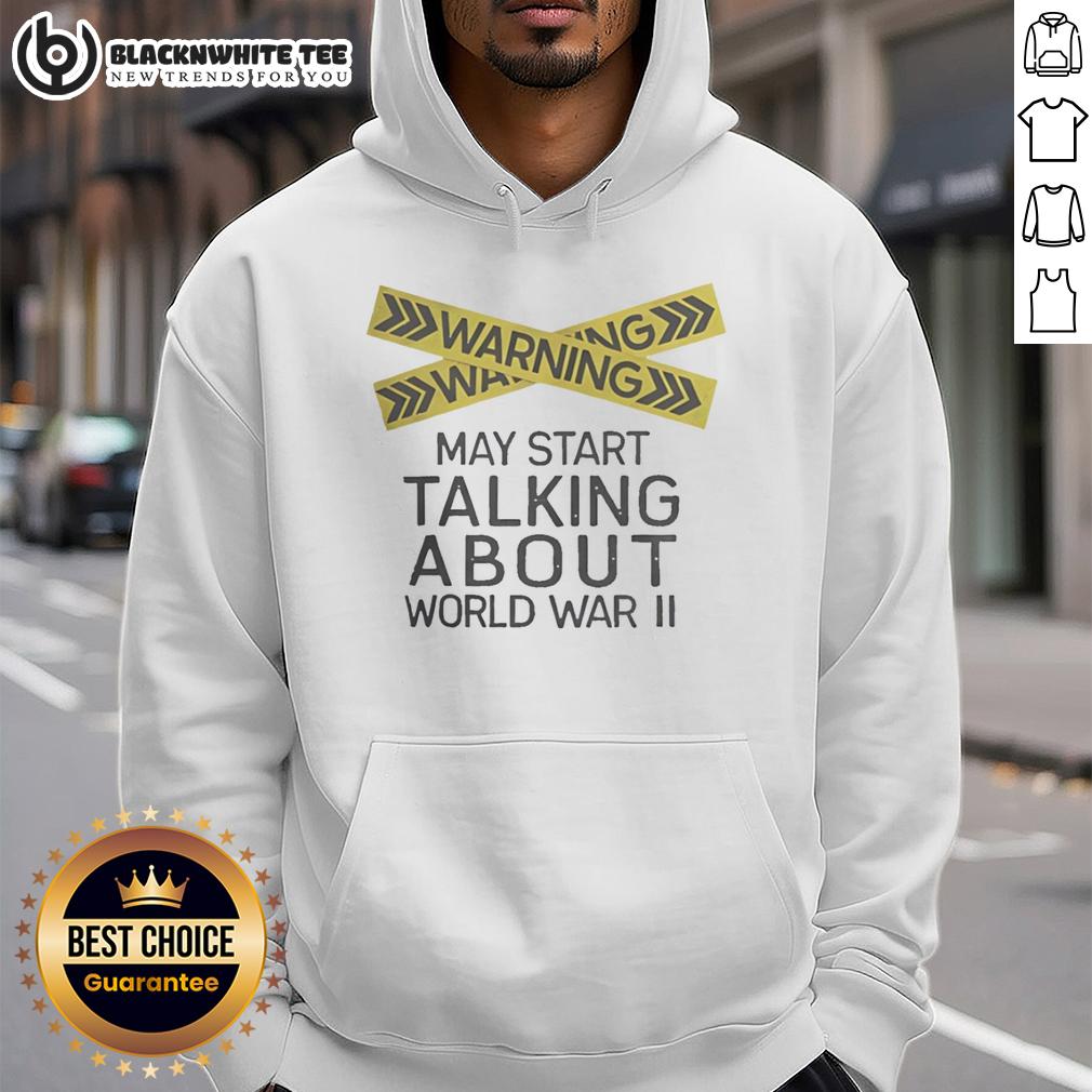 Nice Warning May Start Talking About World War II T-Shirt - Image 2