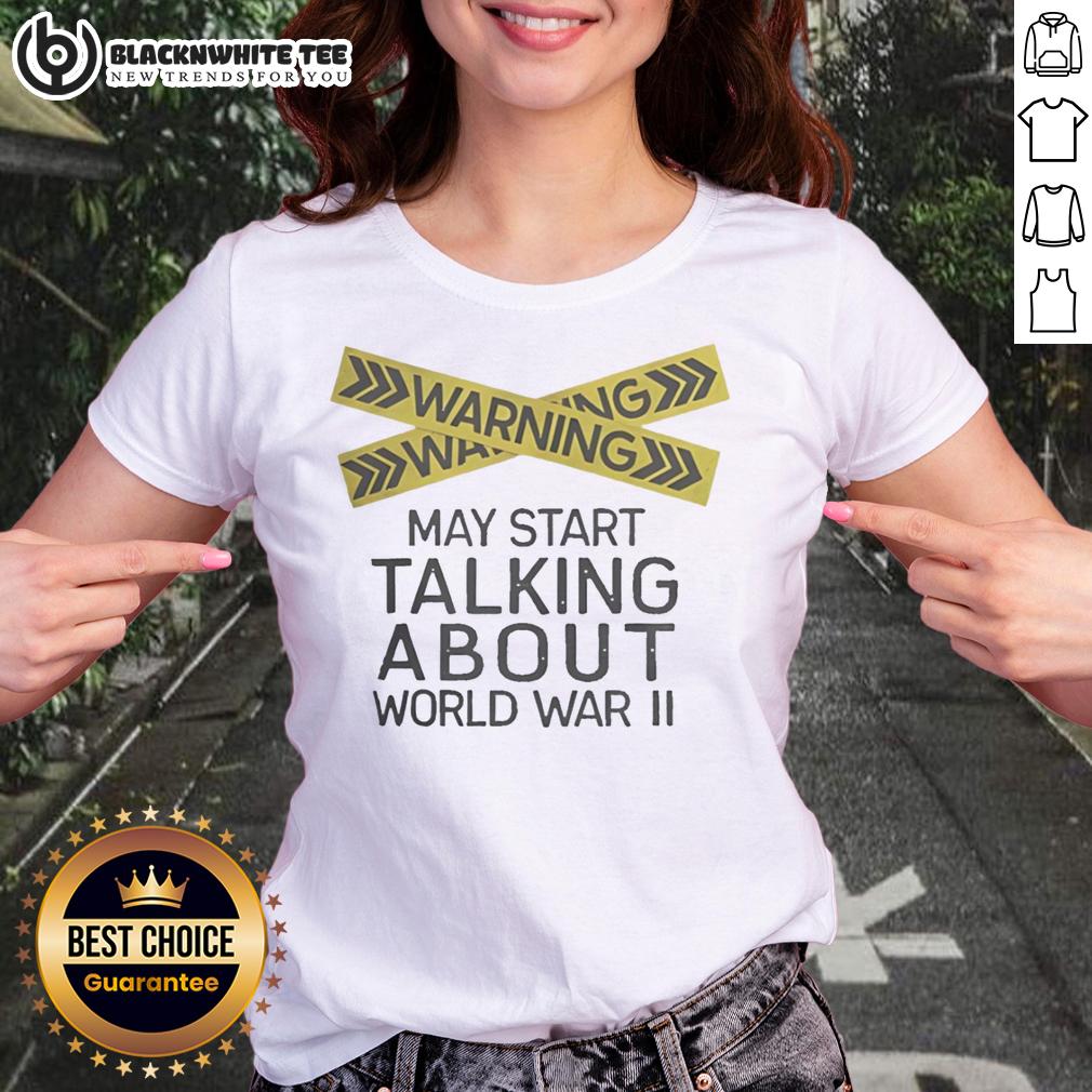 Nice Warning May Start Talking About World War II T-Shirt - Image 3