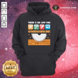 Alternative view of Original There’s No App For Woodworking Shirt