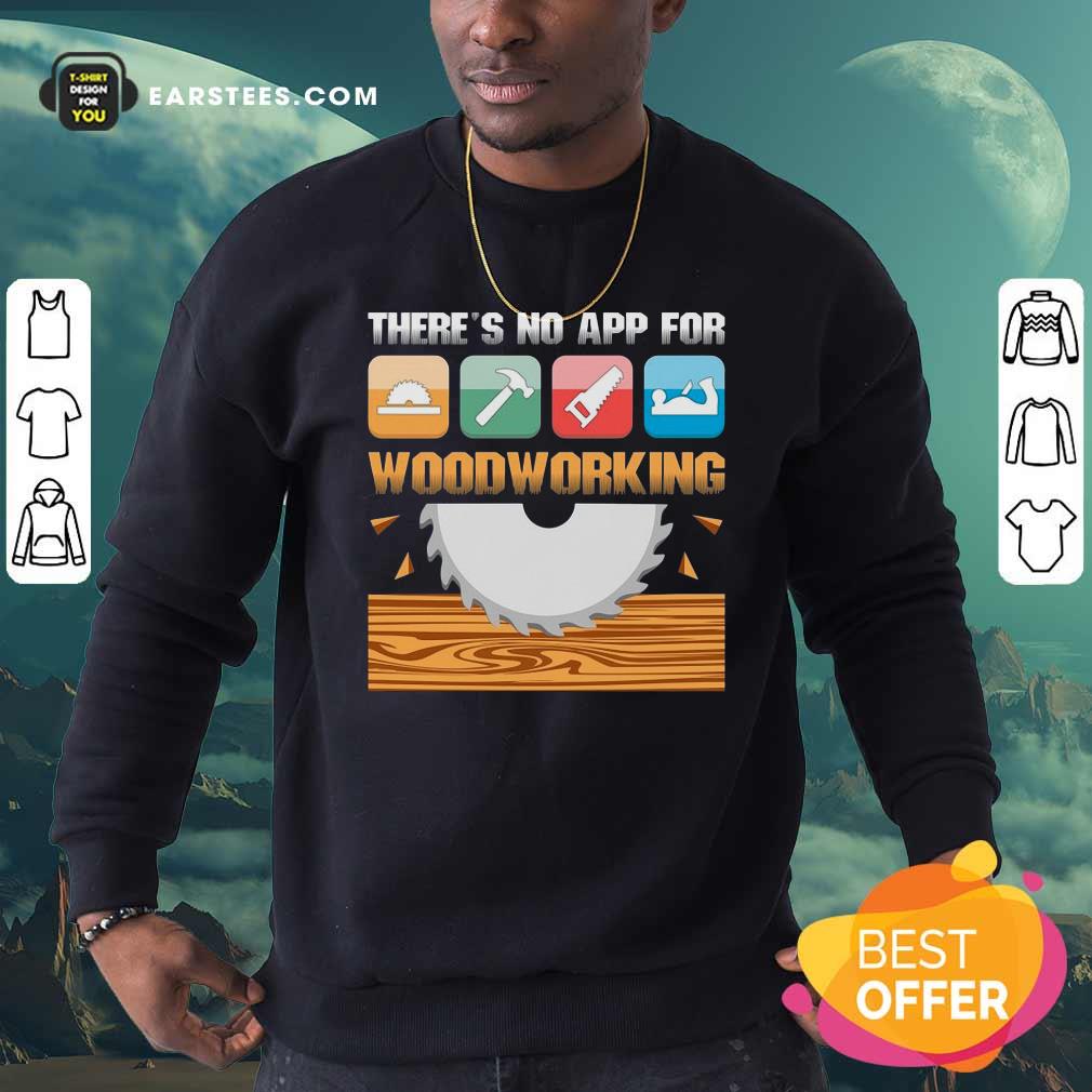 Original There’s No App For Woodworking Shirt - Image 5