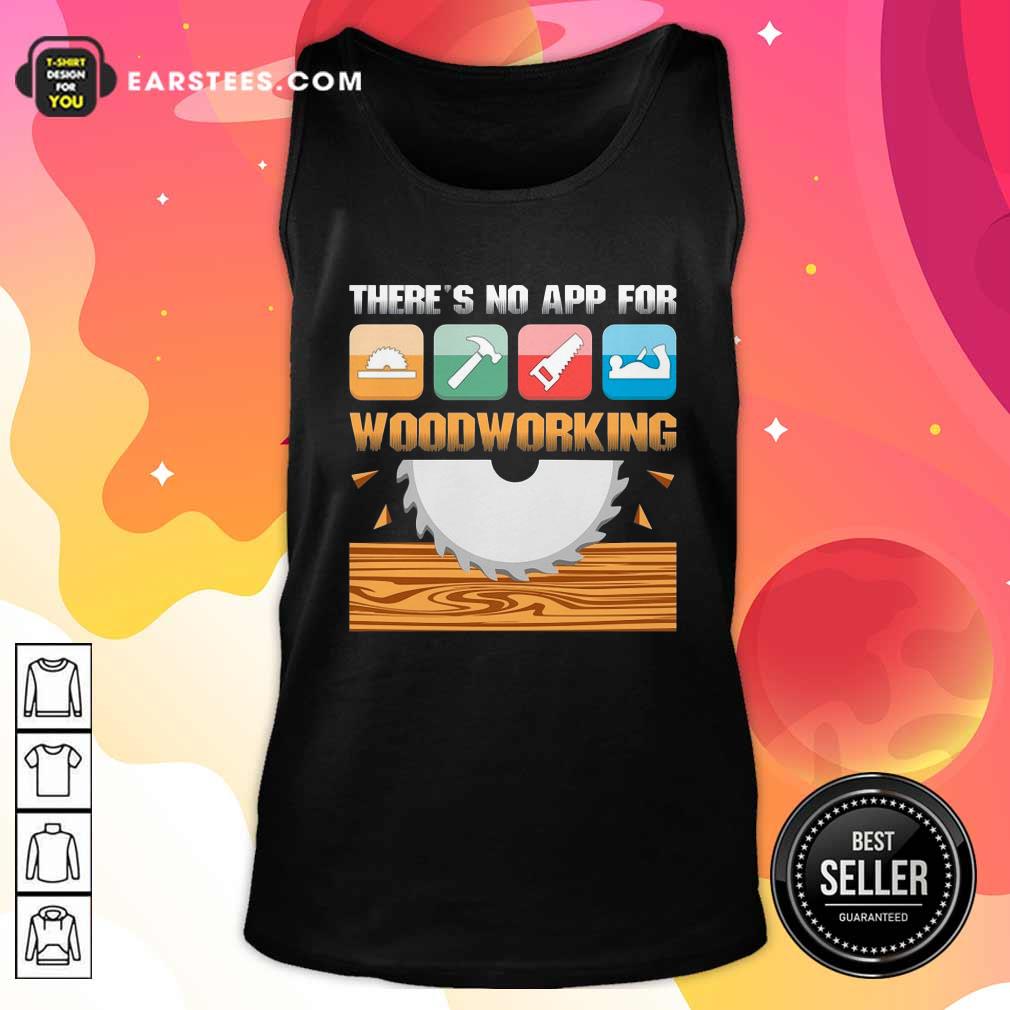Original There’s No App For Woodworking Shirt - Image 4