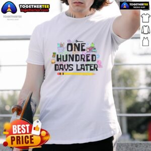 Nice One Hundred Days Later Funny 100th Day Of School T-Shirt