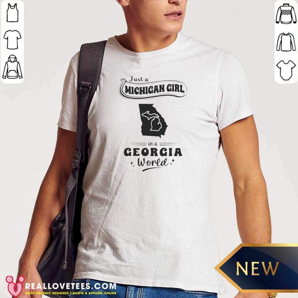 Original Just A Michigan Girl In A Georgia World Shirt
