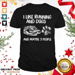 Pro I Like Running And Dogs And Maybe 3 People Shirt
