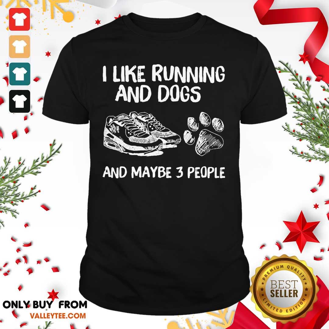 Pro I Like Running And Dogs And Maybe 3 People Shirt