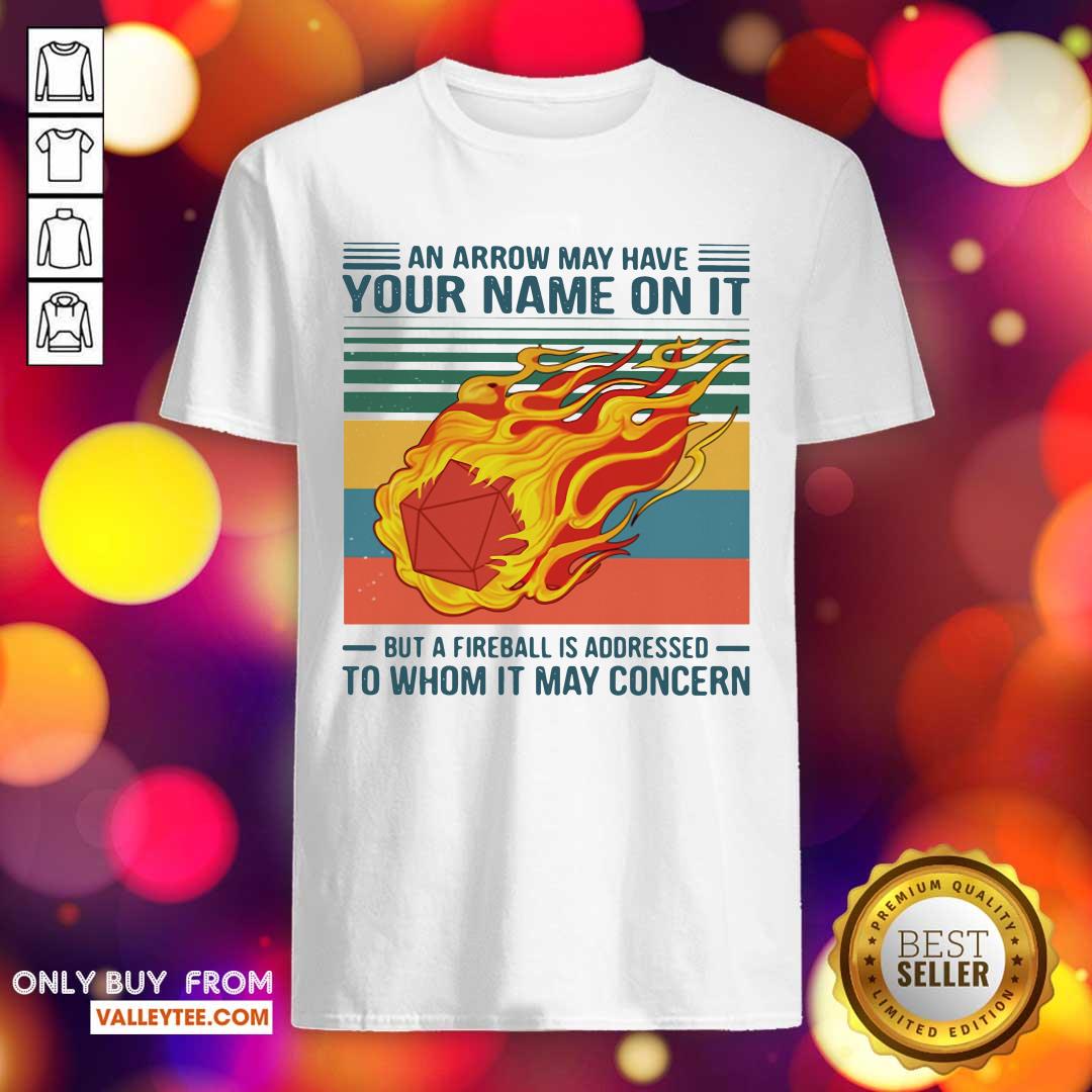Top An Arrow May Have Your Name On It To Whom It May Concern Vintage Shirt