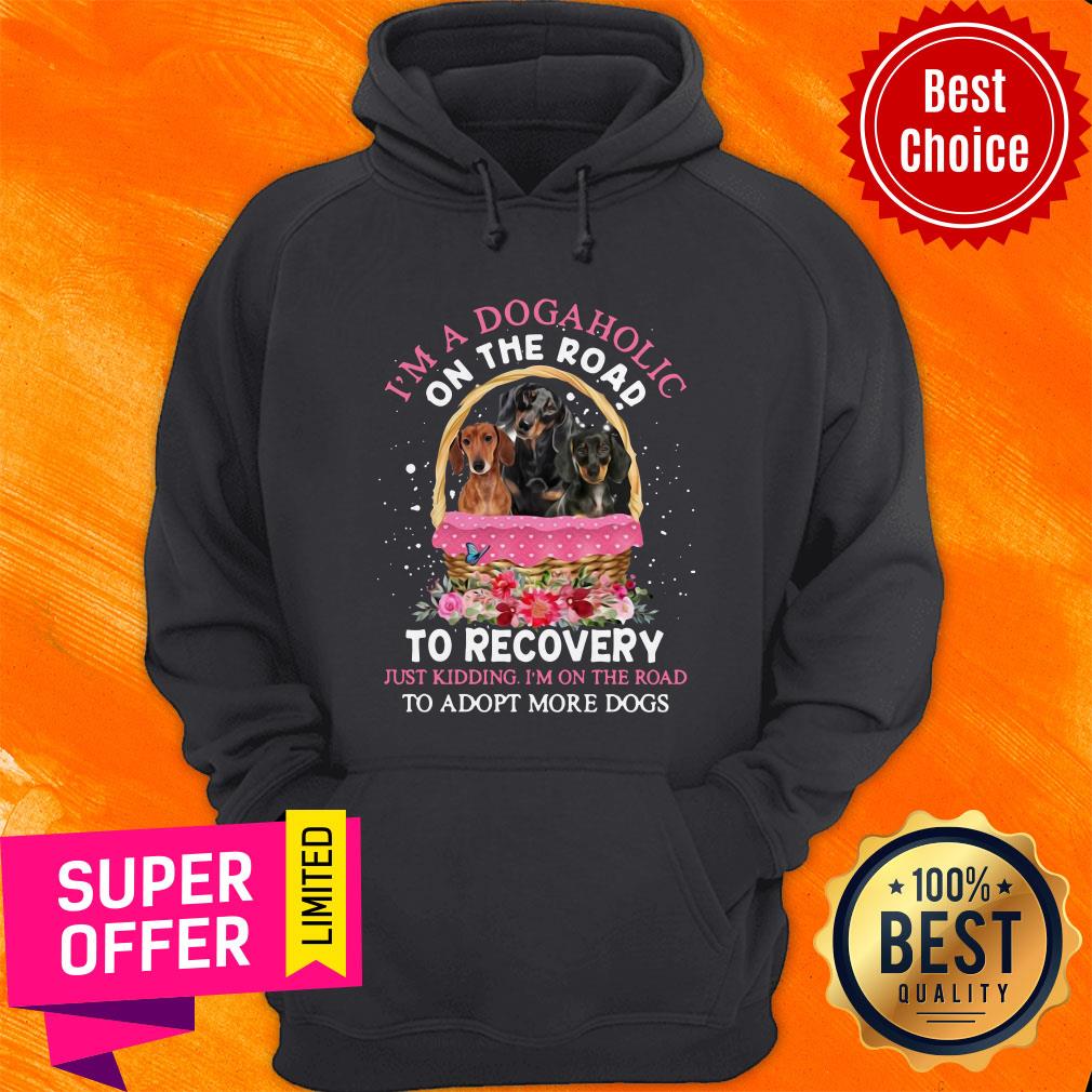 Dachshund Lovers Dogaholic Road To Recovery Just Kidding I'm On The Road Adopt More Dogs Shirt - Image 5
