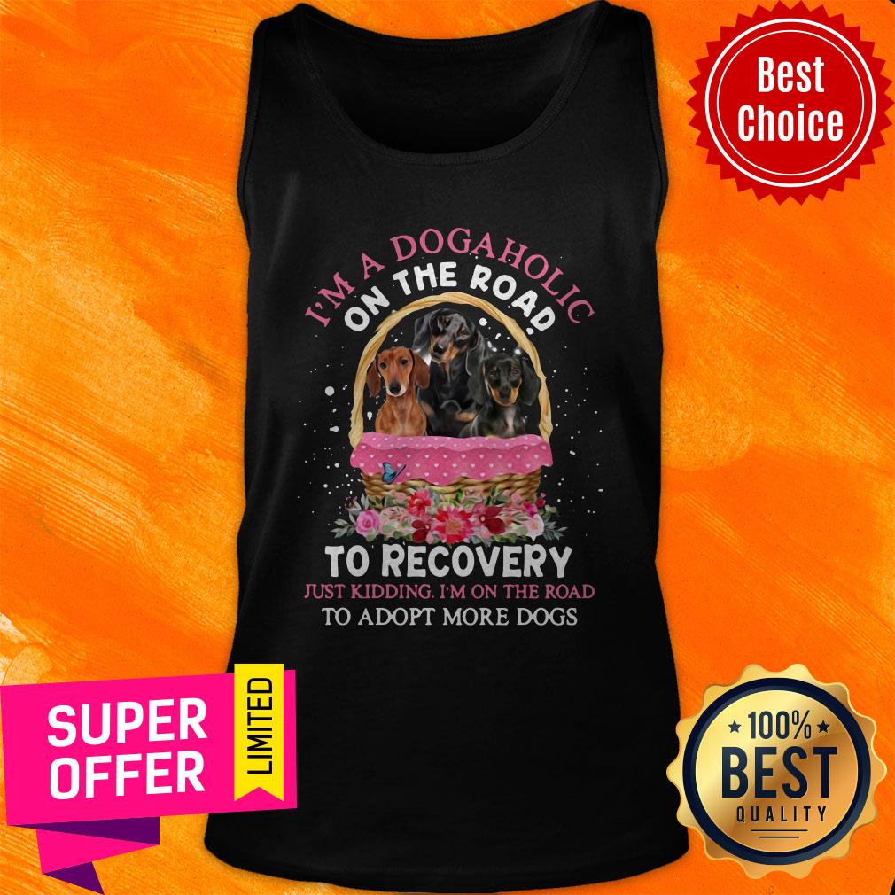 Dachshund Lovers Dogaholic Road To Recovery Just Kidding I'm On The Road Adopt More Dogs Shirt - Image 3
