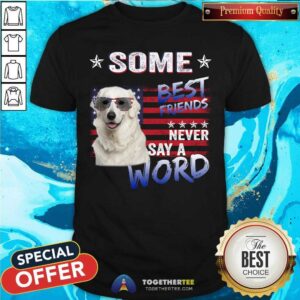 Kuvasz Some Best Friends Never Say A Word Shirt